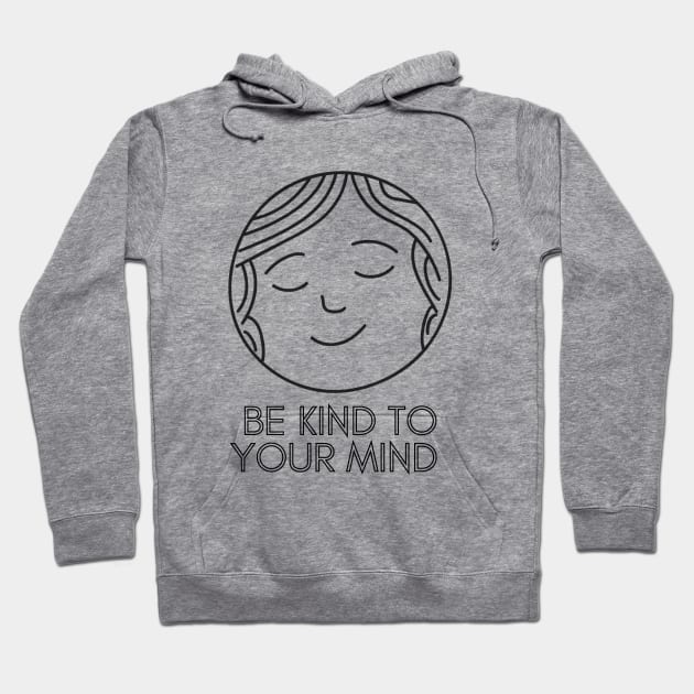 Be Kind To Your Mind (2) Hoodie by mentalhealthlou